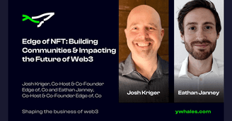 banner image for: Exploring the Non-Fungible Future: yWhales Podcast Welcomes Edge of NFT's Josh Kriger and Eathan Janney